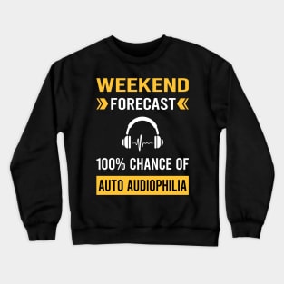 Weekend Forecast Auto Audiophilia Audiophile Crewneck Sweatshirt